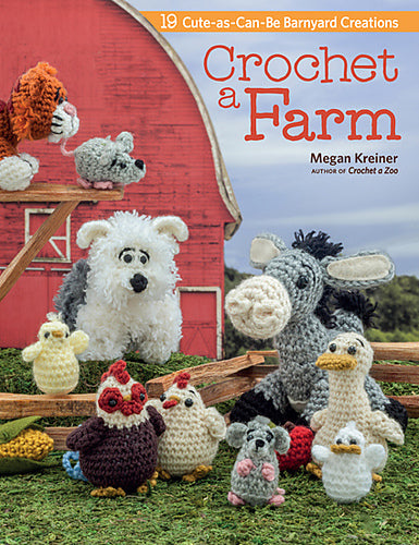 Crochet a Farm: 19 cute-as-can-be Barnyard Creations