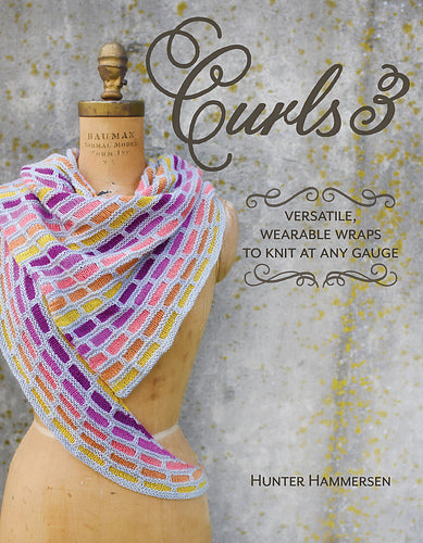 Curls 3: Versatile, Wearable Wraps to Knit at Any Gauge