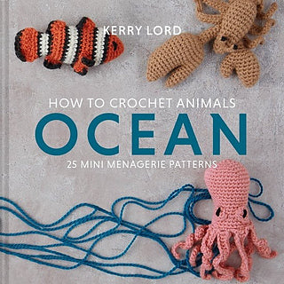 How to Crochet Animals: Ocean 25 mini menagerie patterns