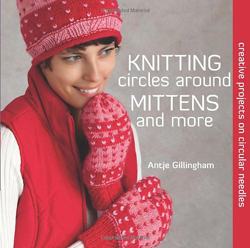Knitting Circles Around Mittens and More