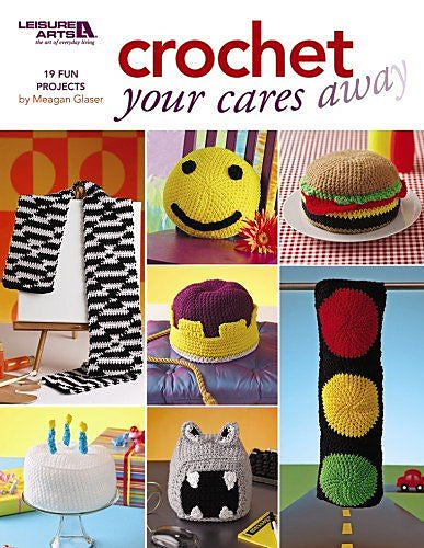 Leisure Arts 4547: Crochet Your Cares Away