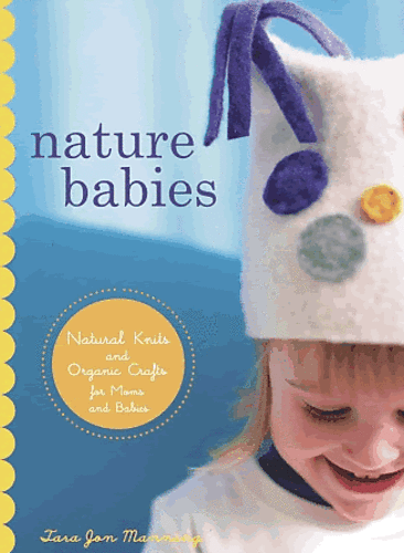 Nature Babies: Natural knits and organic crafts for moms, babies, and a better world