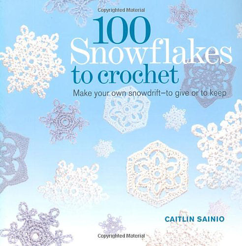 100 Snowflakes to Crochet: Make your own snowdrift - to give or to keep