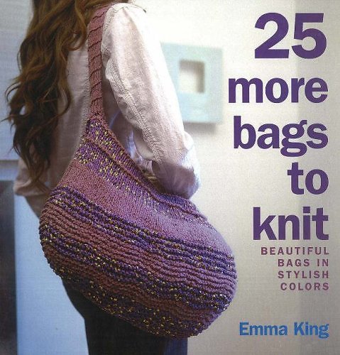 25 More Bags to Knit: Beautiful bags in stylish colors