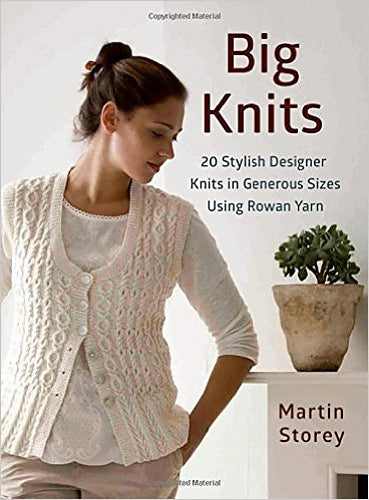 Big Knits: 20 Stylish Designer Knits in Generous Sizes using Rowan Yarn