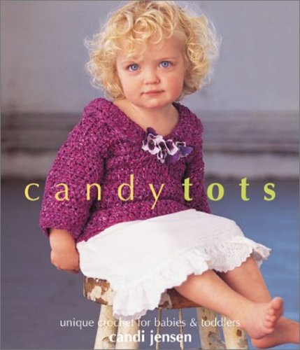 Candy Tots: Unique Crochet for Babies & Toddlers