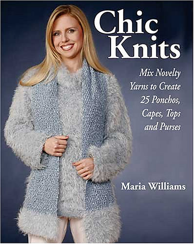 Chic Knits: Mix Novelty Yarns to Create 25 Ponchos, Capes, Tops, and Purses