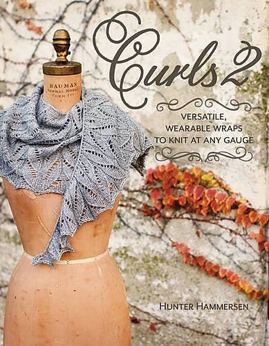 Curls 2: Versatile, Wearable Wraps to Knit at Any Gauge
