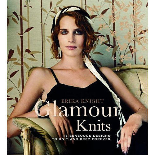 Glamour Knits: 15 Sensuous designs to knit and keep forever