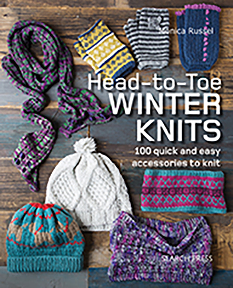 Head-to-Toe Winter Knits: 100 quick and easy accessories to knit