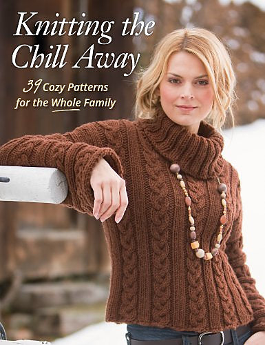 Knitting the Chill Away: 39 Cozy patterns for the whole family