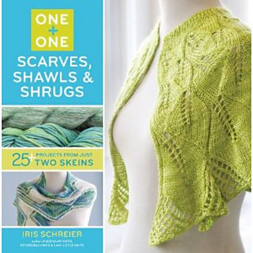 One + One Scarves, Shawls & Shrugs: 25+ Projects from Just Two Skeins