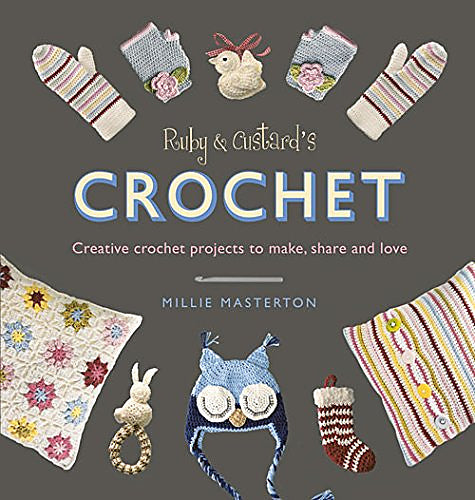 Ruby and Custard's Crochet: Creative crochet projects to make, share, and love
