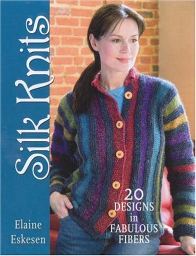 Silk Knits: 20 designs in fabulous fibers