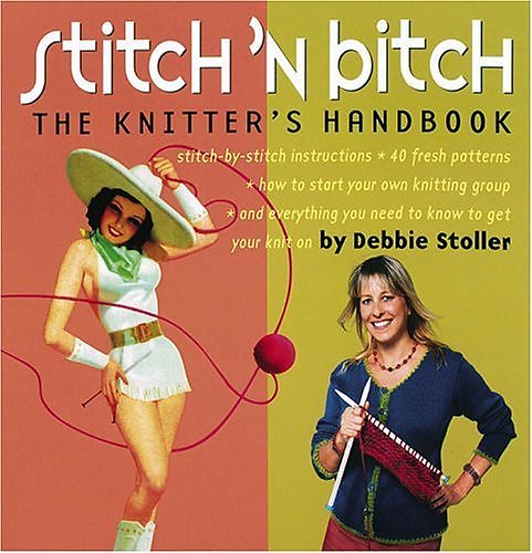 Stitch'n'Bitch: The Knitter's Handbook