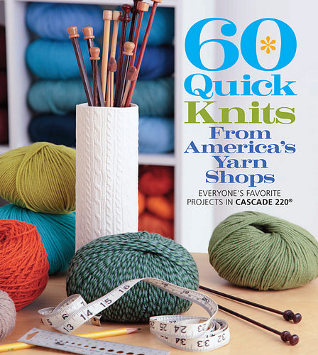 60 Quick Knits from America's Yarn Shops
