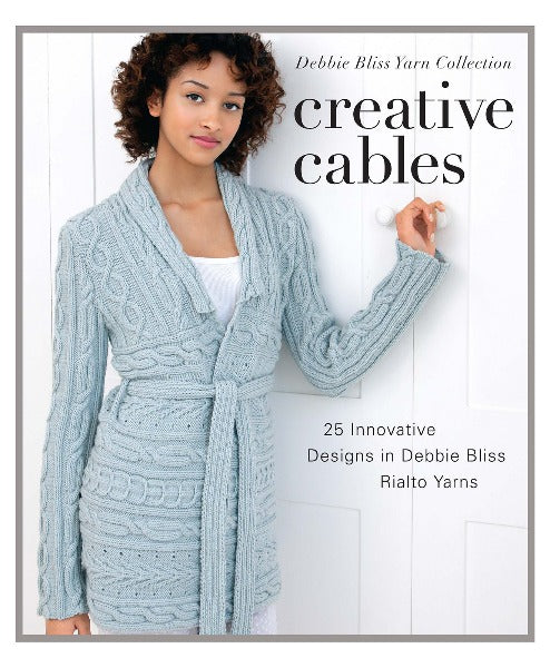 Creative Cables: 25 Innovative Designs in Debbie Bliss Rialto Yarns