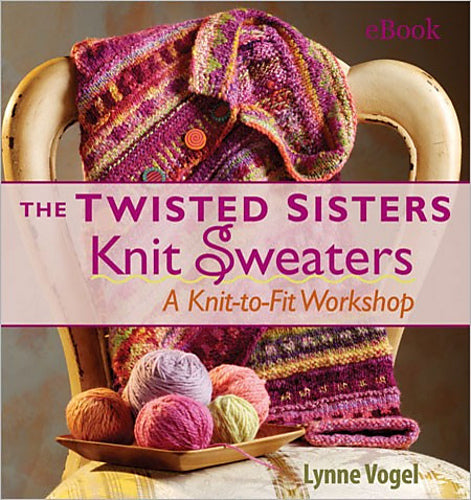 The Twisted Sisters Knit Sweaters: A Knit-to-Fit Workshop