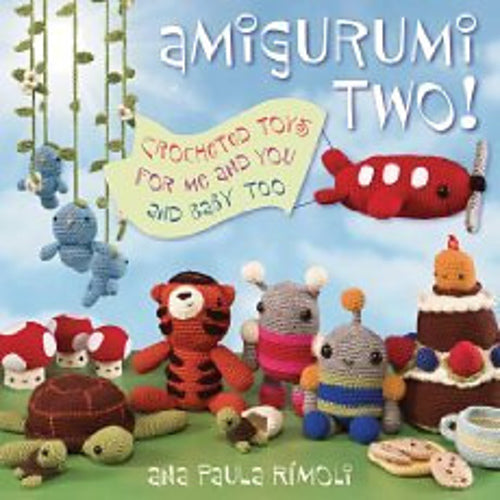 Amigurumi Two!: Crocheted toys for me and you and baby too