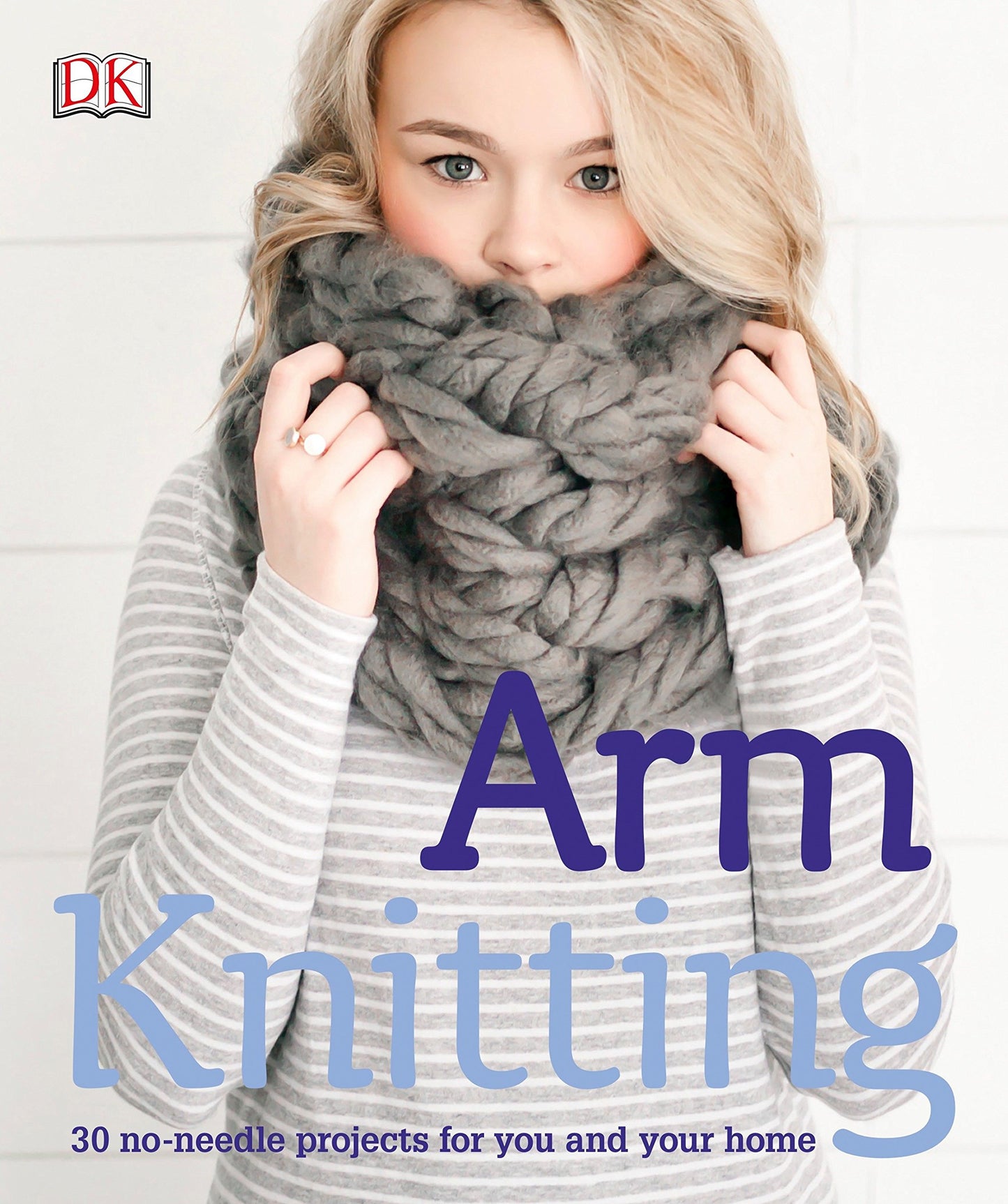 Arm Knitting: 30 no-needle projects for you and your home