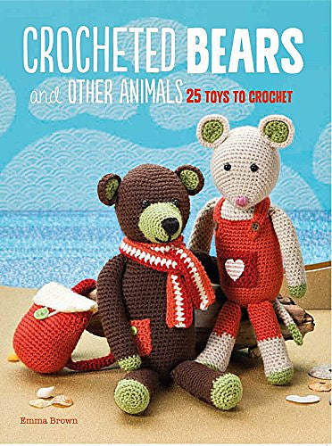 Crocheted Bears and Other Animals: 25 Toys to Crochet