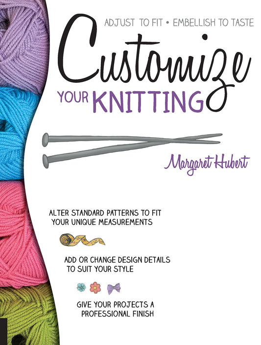 Customize Your Knitting: Adjust to fit - Embellish to taste
