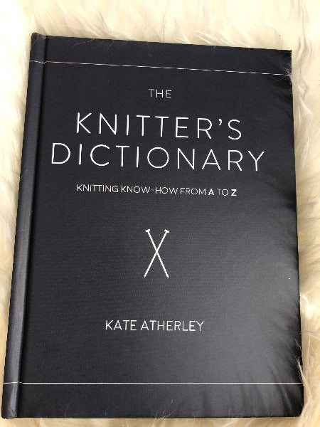 The Knitter's Dictionary: Knitting Know-how from A to Z