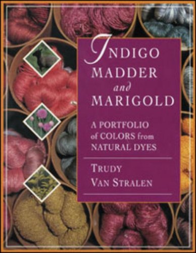 Indigo, Madder & Marigold: A Portfolio of Colors from Natural Dyes