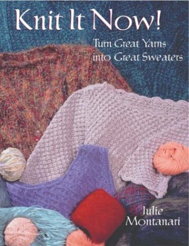 Knit it now: Turn Great Yarn Into Great Sweaters