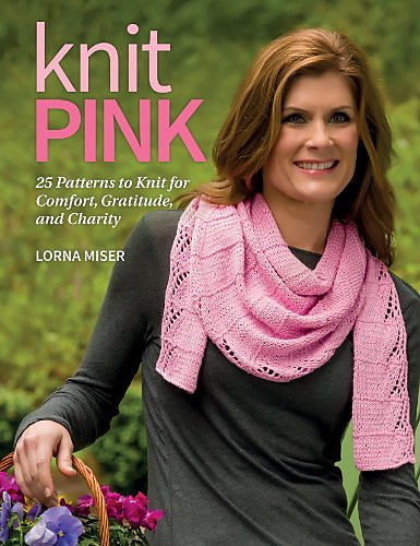 Knit Pink: 25 Patterns for Comfort, Gratitude, and Charity