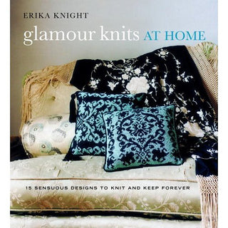 Erika Knight Glamour Knits at Home: 15 sensuous designs to knit and keep forever