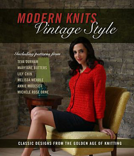 Modern Knits, Vintage Style: Classic Designs from the Golden Age of Knitting