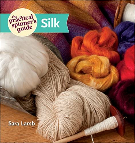 The Practical Spinner's Guide: Silk