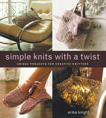 Simple Knits With A Twist: Unique projects for creative knitters