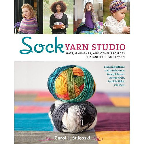 Sock Yarn Studio: Hats, Garments and Other Projects Designed for Sock Yarn