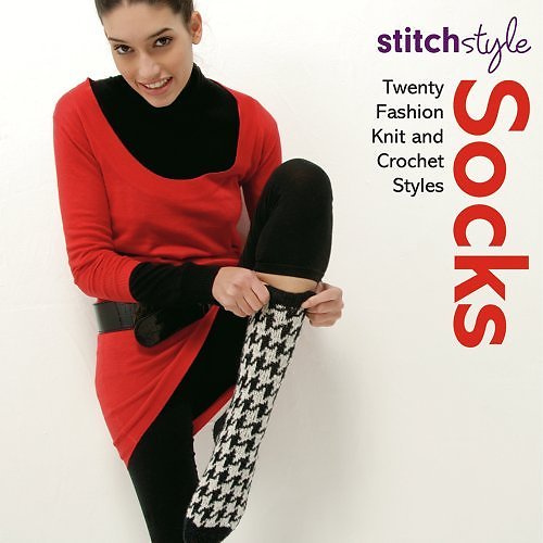Stitch Style Socks: Twenty Fashion Knit and Crochet Styles