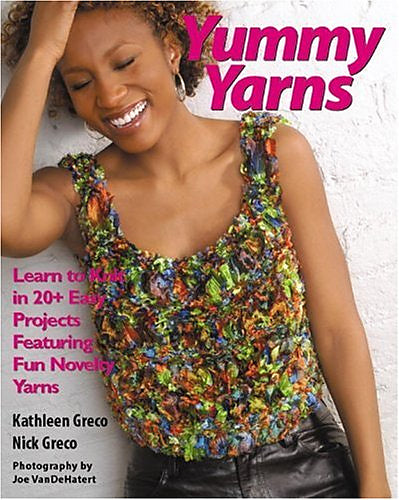 Yummy Yarns: Learn to Knit in 20+ Easy Projects Featuring Fun Novelty Yarns